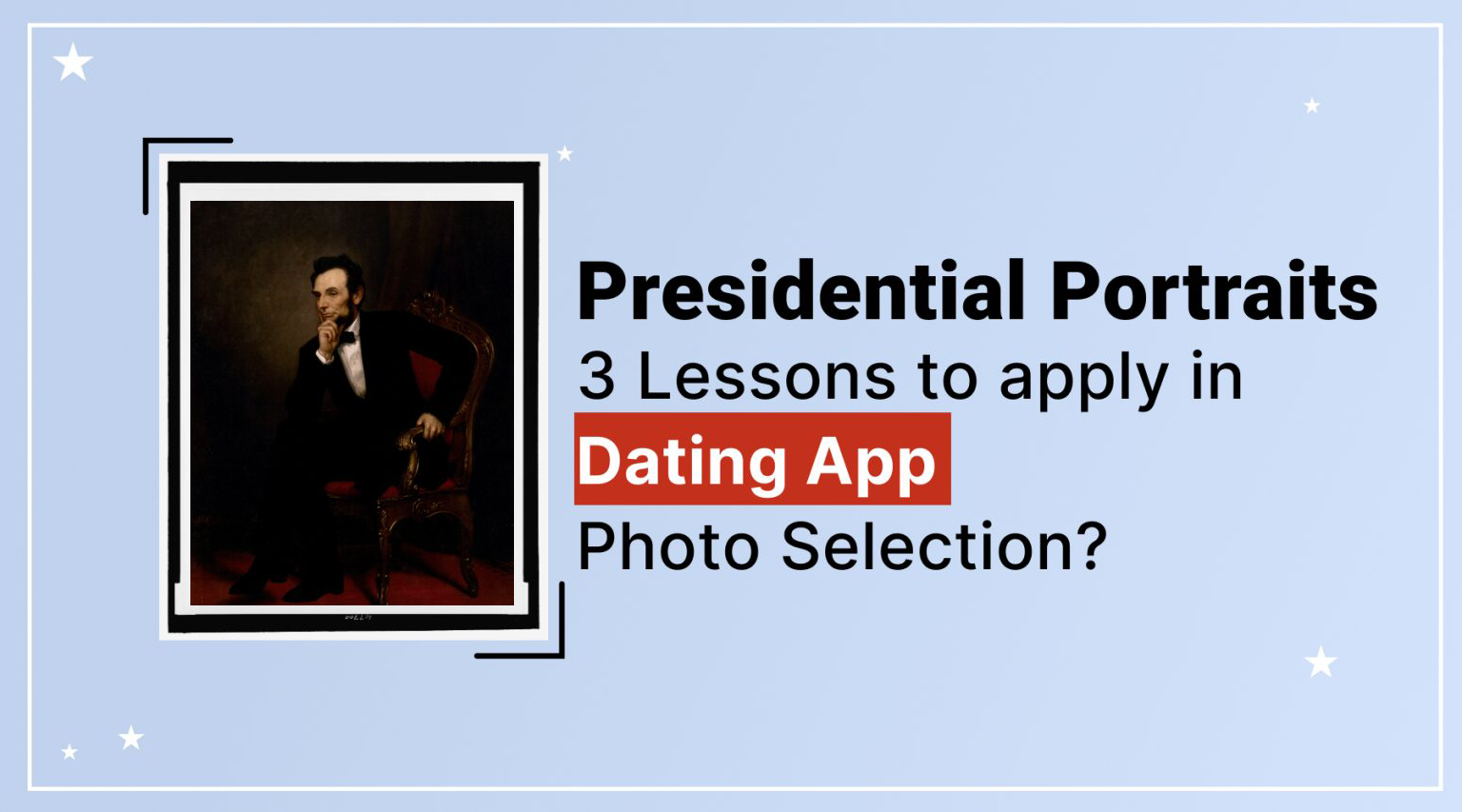 Read more about the article Presidential Portraits: 3 Lessons to Apply in Dating App Photo Selection?