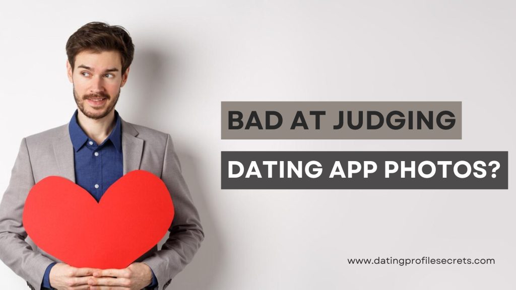 Bad At Judging Dating App Photos?
