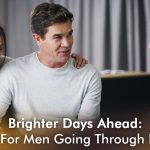 Brighter Days Ahead: Advice for Men Going Through Divorce