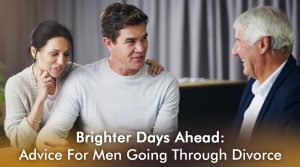 Brighter Days Ahead-Advice for Men Going Through Divorce