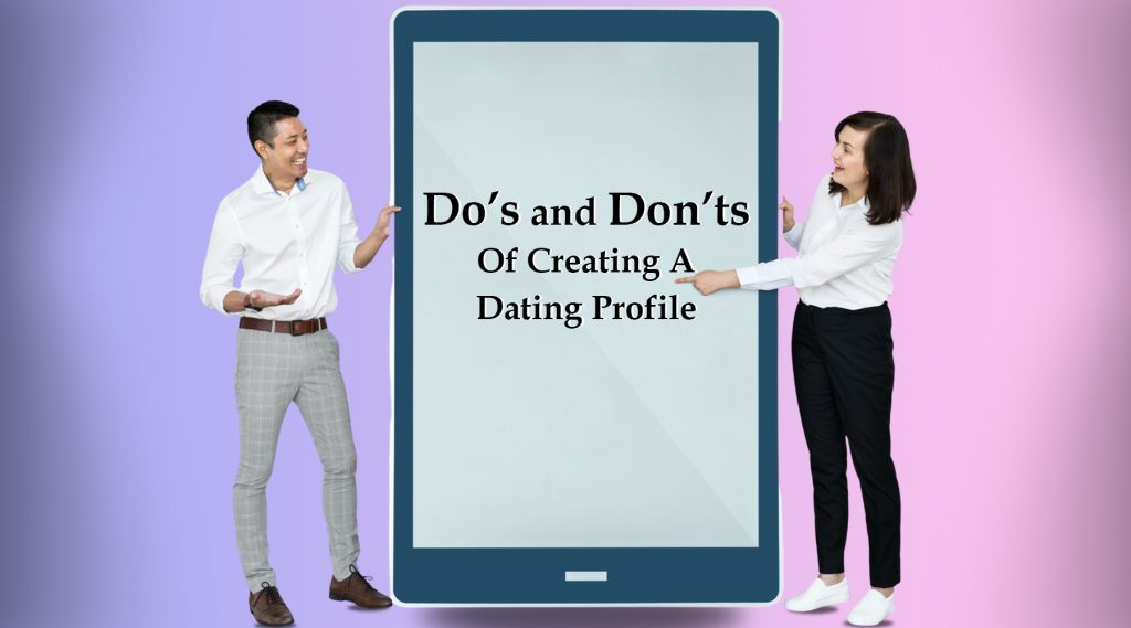 Do’s and Don’ts Of Creating A Dating Profile