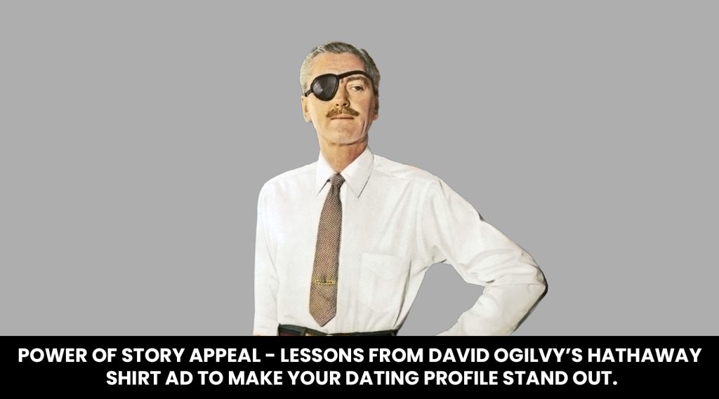 Power of Story Appeal- Lessons from David Ogilvy’s Hathaway Shirt Ad to make your dating profile stand out